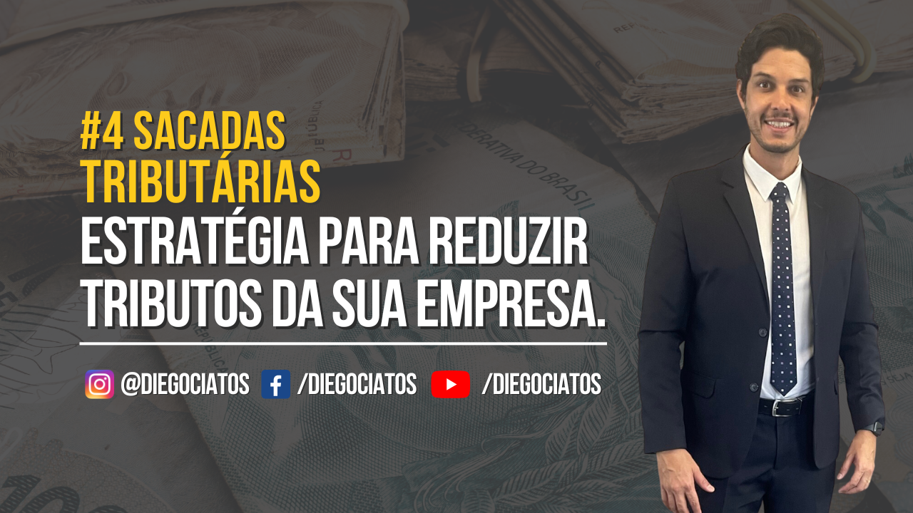 ESTRATÉGIA PARA REDUZIR TRIBUTOS DA SUA EMPRESA - Diego Ciatos